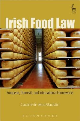 Irish Food Law: European, Domestic and International Frameworks by Macmaolàin, Caoimhã-N