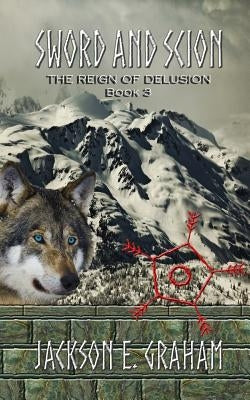 Sword and Scion 03: The Reign of Delusion by Graham, Jackson E.