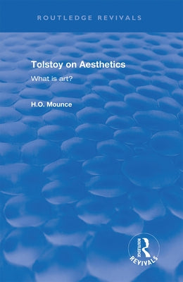 Tolstoy on Aesthetics: What Is Art? by Mounce, H. O.