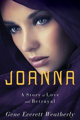 Joanna: A Story of Love & Betrayal by Weatherly, Gene