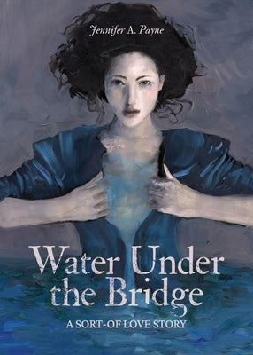 Water Under the Bridge: A Sort-of Love Story by Payne, Jennifer a.
