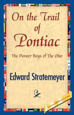 On the Trail of Pontiac by Stratemeyer, Edward
