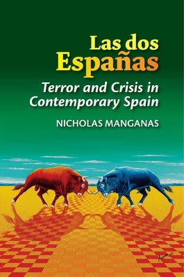 Las DOS Españas: Terror and Crisis in Contemporary Spain by Manganas, Nicholas
