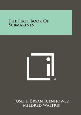 The First Book Of Submarines by Icenhower, Joseph Bryan
