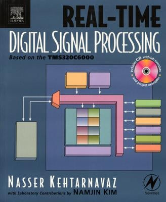 Real-Time Digital Signal Processing: Based on the Tms320C6000 by Kehtarnavaz, Nasser