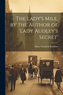 The Lady's Mile, by the Author of 'lady Audley's Secret' by Braddon, Mary Elizabeth