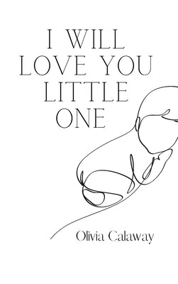 I Will Love You Little One by Calaway, Olivia