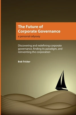 The Future of Corporate Governance: A Personal Odyssey by Tricker, Bob