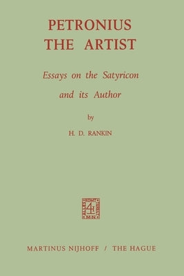 Petronius the Artist: Essays on the Satyricon and its Author by Rankin, H. D.