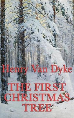 The First Christmas Tree by Van Dyke, Henry