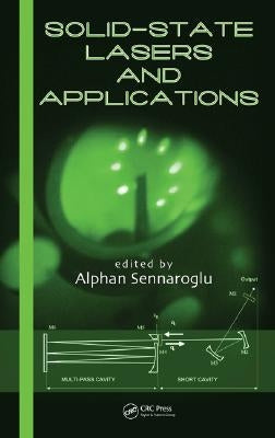 Solid-State Lasers and Applications by Sennaroglu, Alphan