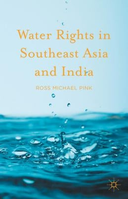 Water Rights in Southeast Asia and India by Pink, Ross Michael