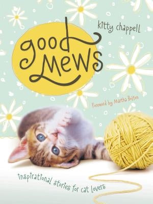 Good Mews: Inspirational Stories for Cat Lovers by Chappell, Kitty