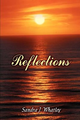 Reflections by Whatley, Sandra J.