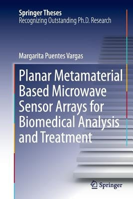Planar Metamaterial Based Microwave Sensor Arrays for Biomedical Analysis and Treatment by Puentes Vargas, Margarita