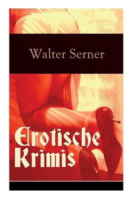 Erotische Krimis (Vollständige Ausgaben) by Serner, Walter