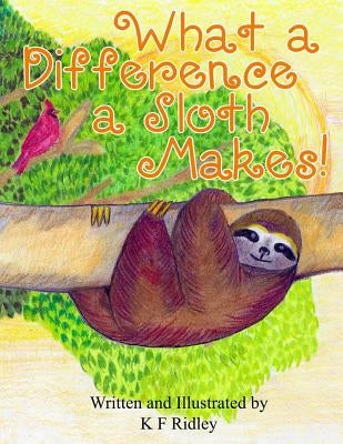 What a Difference a Sloth Makes! by Ridley, K. F.