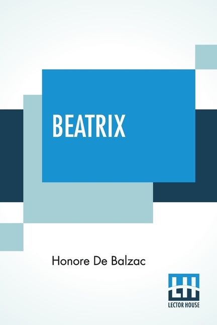 Beatrix: Translated By Katharine Prescott Wormeley by De Balzac, Honore
