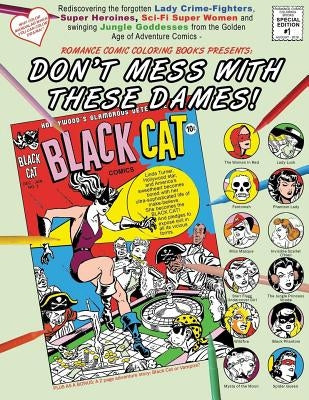 Don't Mess With These Dames!: Rediscovering the forgotten Lady Crime-Fighters, Super Heroines, Sci-Fi Super Women and swinging Jungle Goddesses from by O'Connor, Bernie