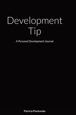 Development Tip: A Personal Development Journal by Pinckombe, Patricia