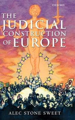 The Judicial Construction of Europe by Stone Sweet, Alec