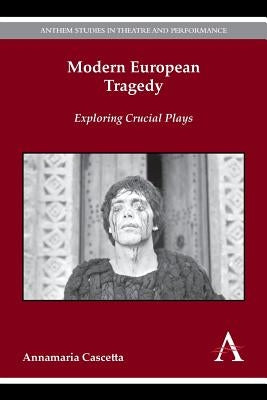 Modern European Tragedy: Exploring Crucial Plays by Cascetta, Annamaria