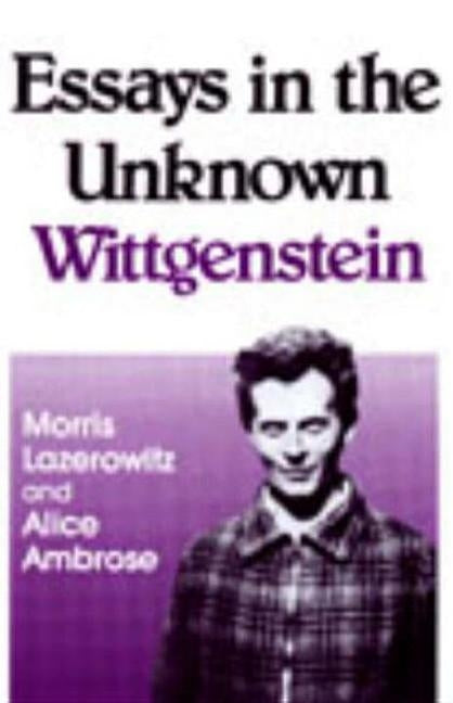 Essays in the Unknown Wittgenstein by Lazerowitz, Morris