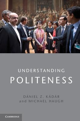 Understanding Politeness by Kádár, Dániel Z.