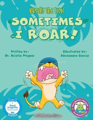 Brody the Lion: Sometimes I ROAR! by Garcia, Alexandra
