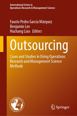 Outsourcing: Cases and Studies in Using Operations Research and Management Science Methods by García Márquez, Fausto Pedro