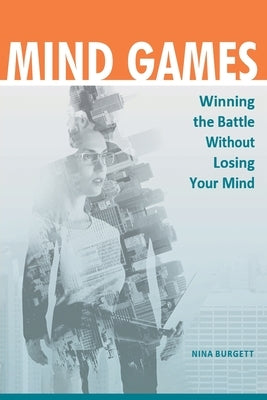 Mind Games: Winning the Battle without Losing Your Mind by Burgett, Nina