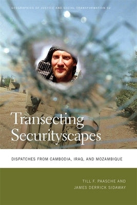 Transecting Securityscapes: Dispatches from Cambodia, Iraq, and Mozambique by Paasche, Till F.