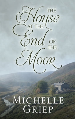 The House at the End of the Moor by Griep, Michelle