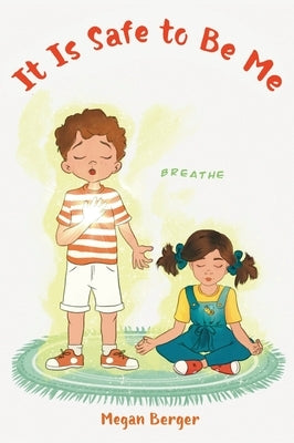 It Is Safe to Be Me by Berger, Megan