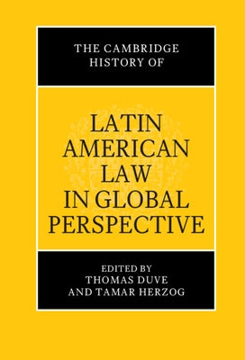 The Cambridge History of Latin American Law in Global Perspective by Duve, Thomas