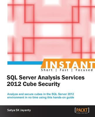 Instant Microsoft SQL Server Analysis Services 2012 Cube Security by Sk Jayanty, Satya