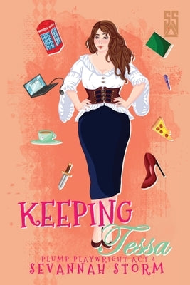 Keeping Tessa: (The Plump Playwright Act 4) by Storm, Sevannah