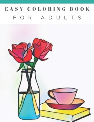 Easy Coloring Book For Adults: Beautiful Simple Designs, Floral, Flower Coloring Book, Large Print, For Beginners, Gift For Adults, Seniors, Birthday by Press, Happyflo