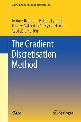 The Gradient Discretisation Method by Droniou, Jérôme