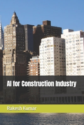 AI for Construction Industry by Kumar, Rakesh