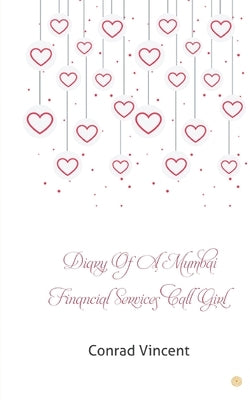 Diary of a Mumbai Financial Services Call Girl by Vincent, Conrad