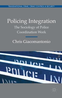 Policing Integration: The Sociology of Police Coordination Work by Giacomantonio, Chris