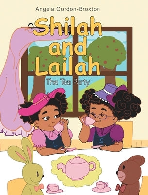 Shilah and Lailah: The Tea Party by Gordon-Broxton, Angela