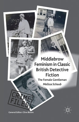 Middlebrow Feminism in Classic British Detective Fiction: The Female Gentleman by Schaub, M.