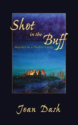 Shot in the Buff: Murder in a Nudist Camp by Dash, Joan H.