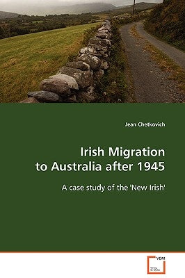 Irish Migration to Australia after 1945 by Chetkovich, Jean