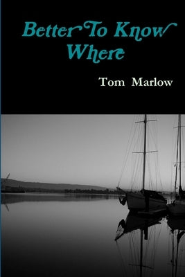 Better To Know Where by Marlow, Tom