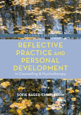 Reflective Practice and Personal Development in Counselling and Psychotherapy by Bager-Charleson, Sofie