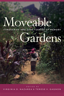 Moveable Gardens: Itineraries and Sanctuaries of Memory by Nazarea, Virginia D.