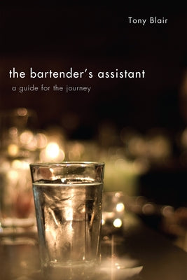 The Bartender's Assistant: A Guide for the Journey by Blair, Tony